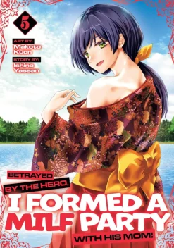 Betrayed by the Hero, I Formed a MILF Party with His Mom! (Manga) Vol. 5