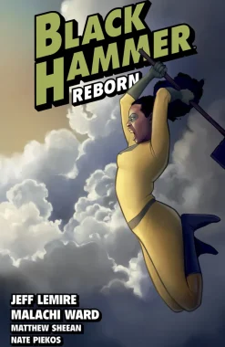 Black Hammer Volume 6: Reborn Part Two