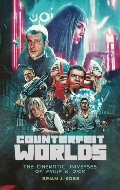 Counterfeit Worlds Cinematic Universes of Philip K Dick
