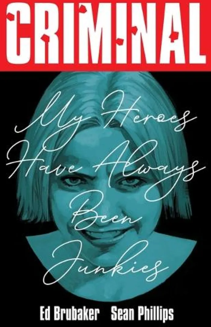 Criminal Volume 8: My Heroes Have Always Been Junkies (New Edition)