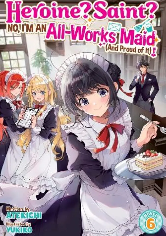 Heroine? Saint? No, I'm an All-Works Maid (And Proud of It)! (Light Novel) Vol. 6