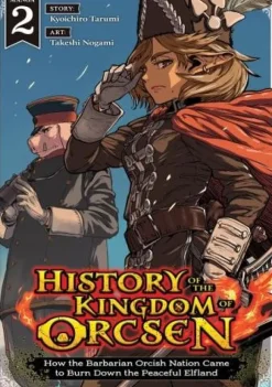 History of the Kingdom of Orcsen: How the Barbarian Orcish Nation Came to Burn Down the Peaceful Elfland (Manga) Vol. 2