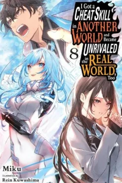 I Got a Cheat Skill in Another World and Became Unrivaled in the Real World, Too, Vol. 8 (light novel)