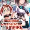 I'm the Heroic Knight of an Intergalactic Empire! (Manga) Vol. 4