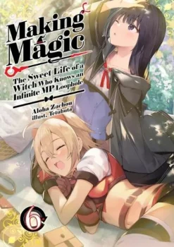 Making Magic: The Sweet Life of a Witch Who Knows an Infinite MP Loophole: Volume 6 (Light Novel)
