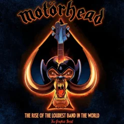 Motorhead: The Rise of the Loudest Band in the World: The Authorized Graphic Novel