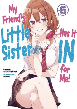 My Friend's Little Sister Has It In For Me! Volume 6 (Light Novel)