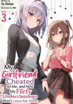 My Girlfriend Cheated on Me, and Now My Flirty Underclassman Won't Leave Me Alone (Light Novel) Vol. 3