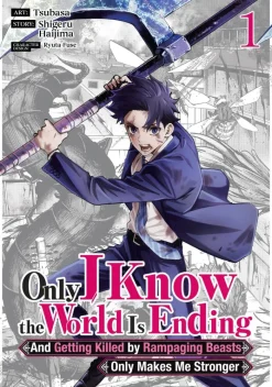 Only I Know the World Is Ending and Getting Killed by Rampaging Beasts Only Makes Me Stronger Vol. 1