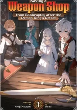 Saving a Weapon Shop from Bankruptcy after the Demon King's Defeat (Light Novel) Vol. 1