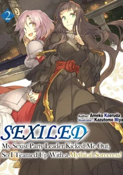 Sexiled: My Sexist Party Leader Kicked Me Out, So I Teamed Up With a Mythical Sorceress! Vol. 2 (Light Novel)