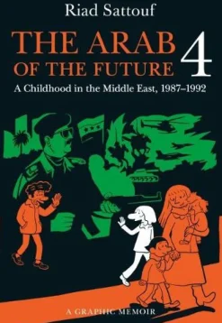 The Arab of the Future 4: A Graphic Memoir of a Childhood in the Middle East, 1987-1992
