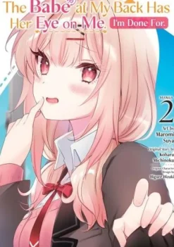 The Babe at My Back Has Her Eye on Me. I'm Done For. (Manga) Vol. 2