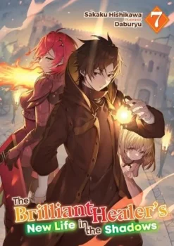 The Brilliant Healer's New Life in the Shadows: Volume 7 (Light Novel)