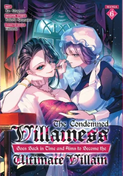 The Condemned Villainess Goes Back in Time and Aims to Become the Ultimate Villain (Manga) Vol. 6