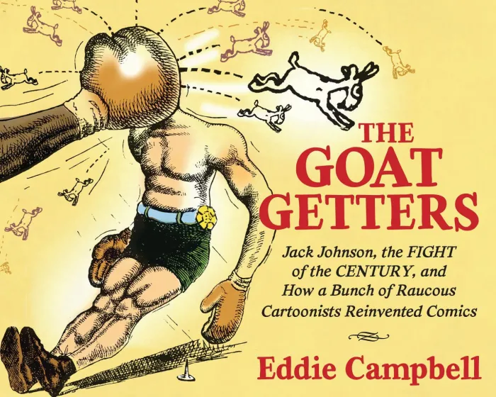 The Goat Getters: Jack Johnson, the Fight of the Century, and How a Bunch of Raucous Cartoonists Reinvented Comics