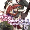 The Magic in this Other World is Too Far Behind! Volume 6 (Light Novel)