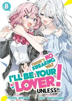 There's No Freaking Way I'll be Your Lover! Unless... (Light Novel) Vol. 8