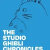 The Studio Ghibli Chronicles: Inside Stories from the Award-Winning Animation Studio