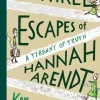 The Three Escapes of Hannah Arendt: A Tyranny of Truth