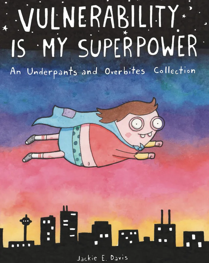 Vulnerability Is My Superpower: An Underpants and Overbites Collection